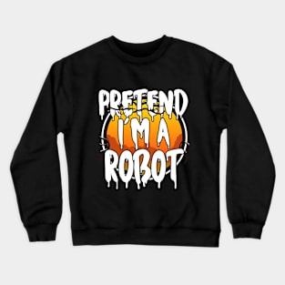 Pretend I'm A Robot Halloween 2021 Costume Halloween Scary, Horror, Happy Halloween Day 2021 Crewneck Sweatshirt